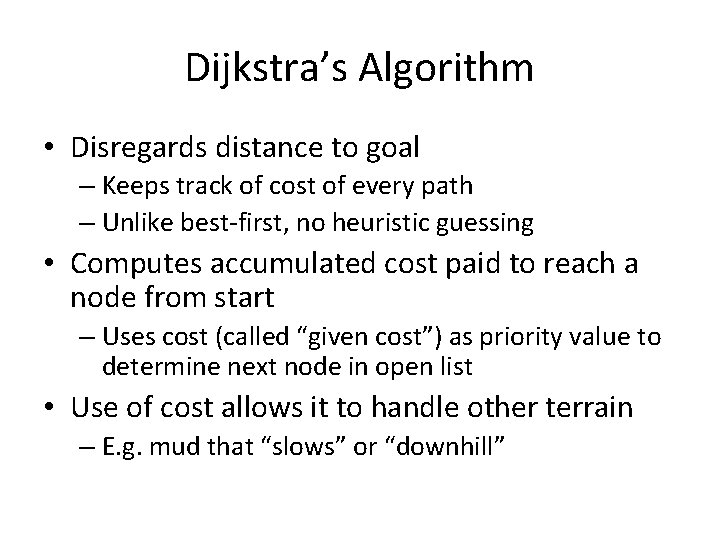 Dijkstra’s Algorithm • Disregards distance to goal – Keeps track of cost of every