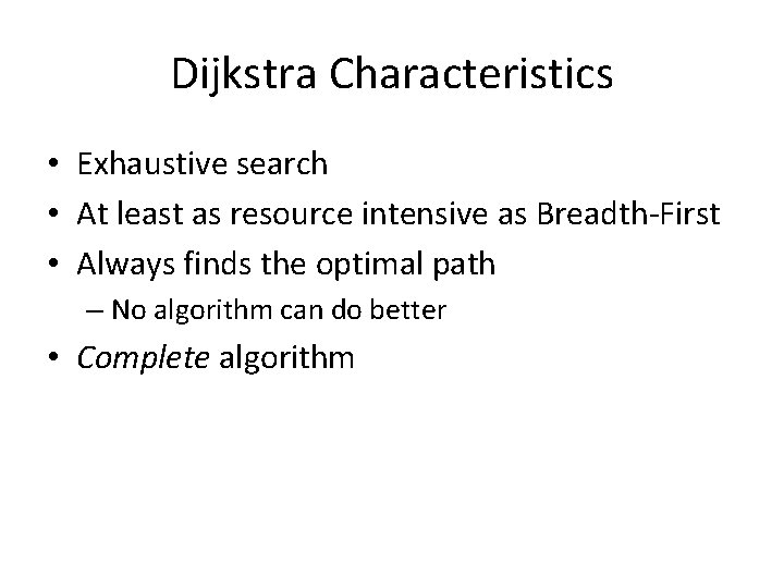 Dijkstra Characteristics • Exhaustive search • At least as resource intensive as Breadth-First •