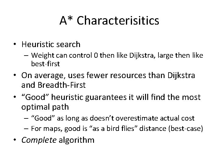A* Characterisitics • Heuristic search – Weight can control 0 then like Dijkstra, large
