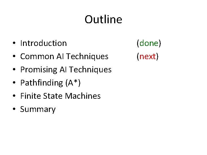 Outline • • • Introduction Common AI Techniques Promising AI Techniques Pathfinding (A*) Finite