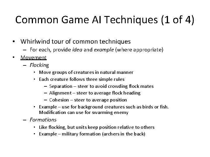 Common Game AI Techniques (1 of 4) • Whirlwind tour of common techniques –