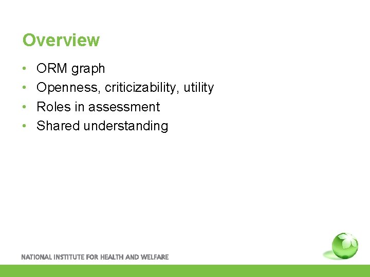 Overview • • ORM graph Openness, criticizability, utility Roles in assessment Shared understanding 