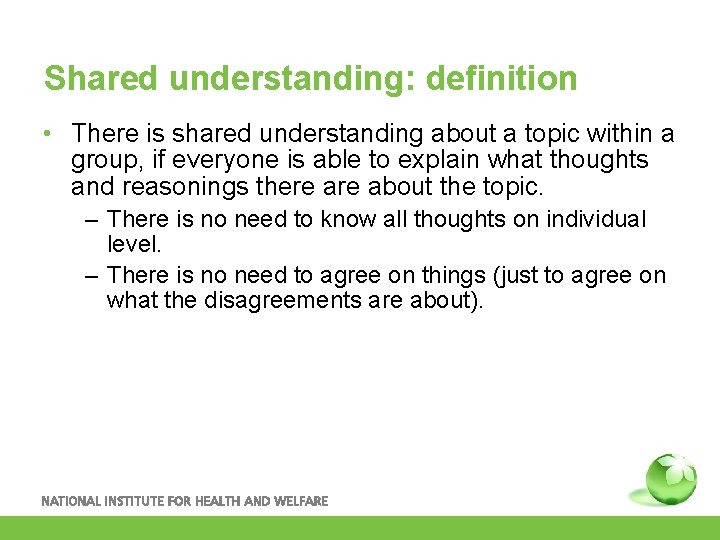 Shared understanding: definition • There is shared understanding about a topic within a group,