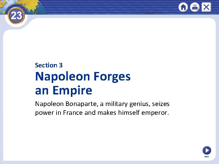 Section 3 Napoleon Forges an Empire Napoleon Bonaparte, a military genius, seizes power in