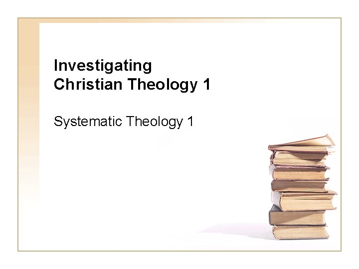 Investigating Christian Theology 1 Systematic Theology 1 