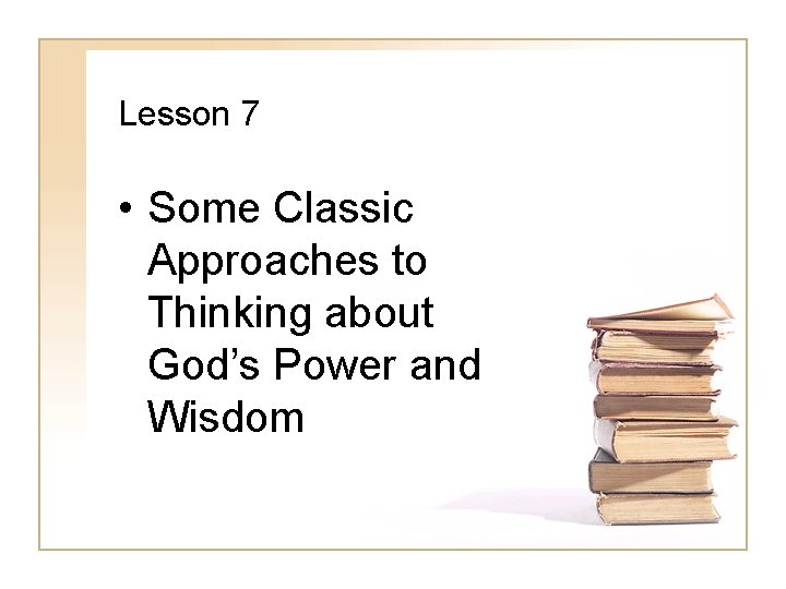 Lesson 7 • Some Classic Approaches to Thinking about God’s Power and Wisdom 
