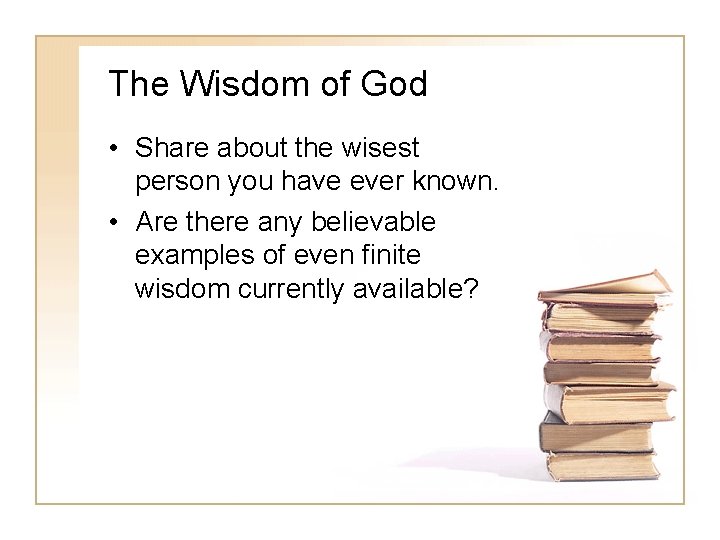The Wisdom of God • Share about the wisest person you have ever known.