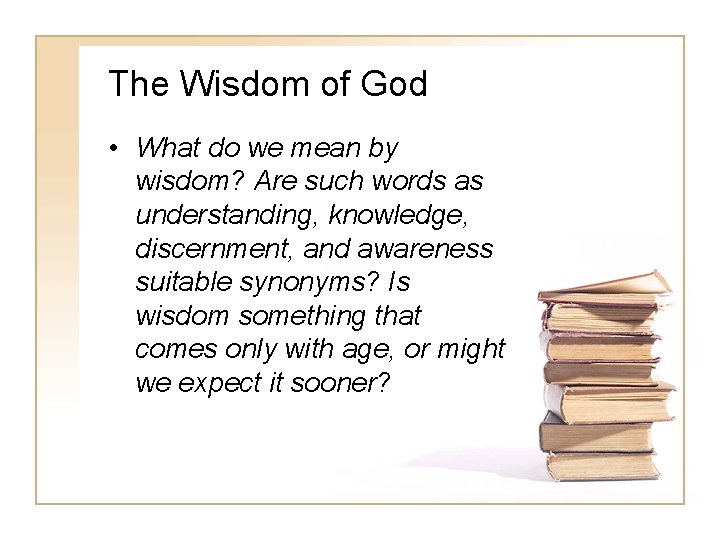 The Wisdom of God • What do we mean by wisdom? Are such words