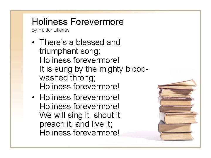 Holiness Forevermore By Haldor Lillenas • There’s a blessed and triumphant song; Holiness forevermore!