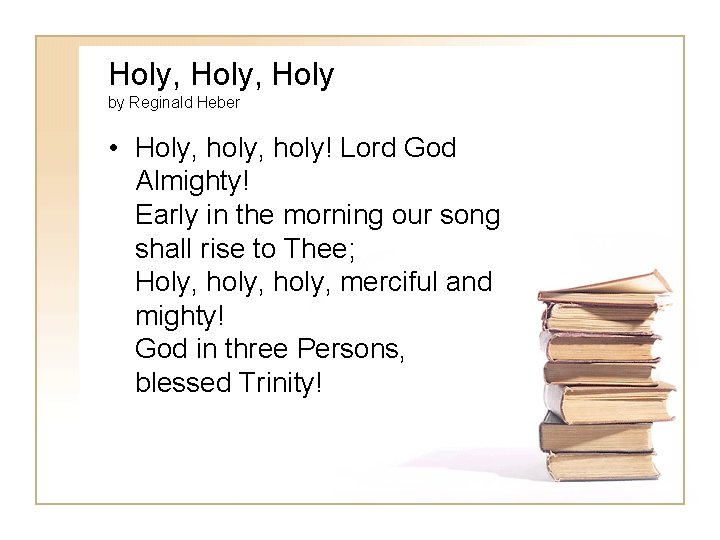 Holy, Holy by Reginald Heber • Holy, holy! Lord God Almighty! Early in the