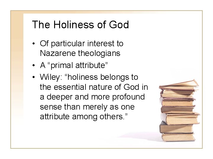 The Holiness of God • Of particular interest to Nazarene theologians • A “primal