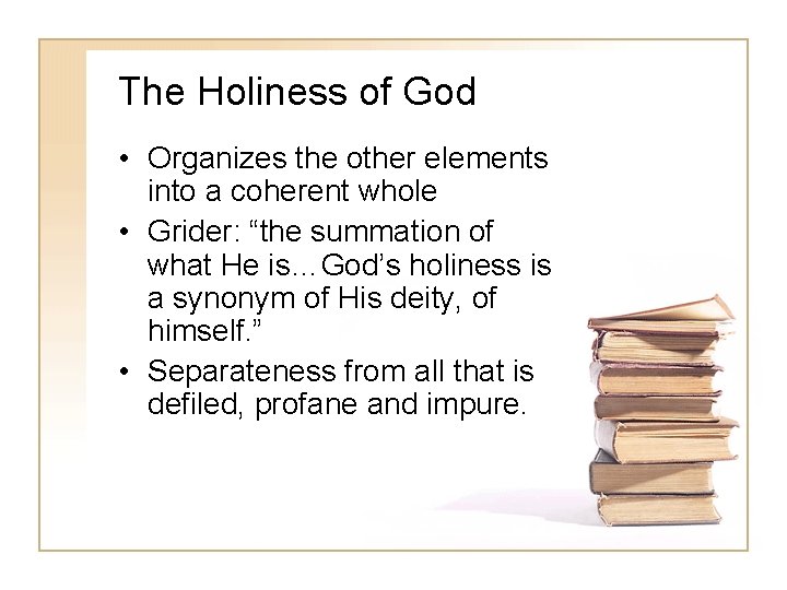 The Holiness of God • Organizes the other elements into a coherent whole •