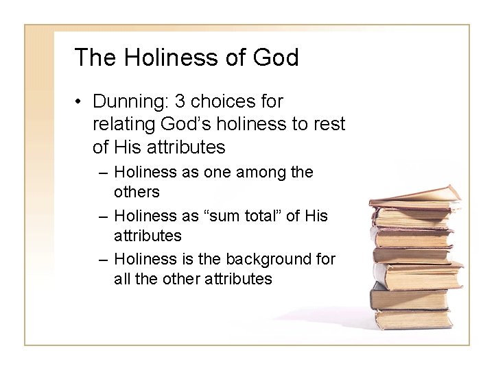 The Holiness of God • Dunning: 3 choices for relating God’s holiness to rest