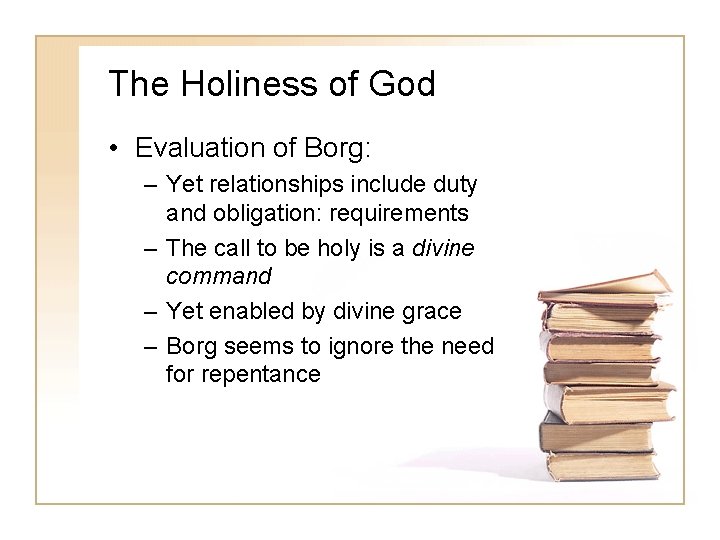 The Holiness of God • Evaluation of Borg: – Yet relationships include duty and