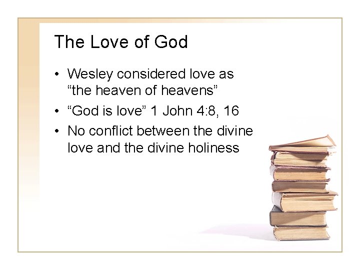 The Love of God • Wesley considered love as “the heaven of heavens” •