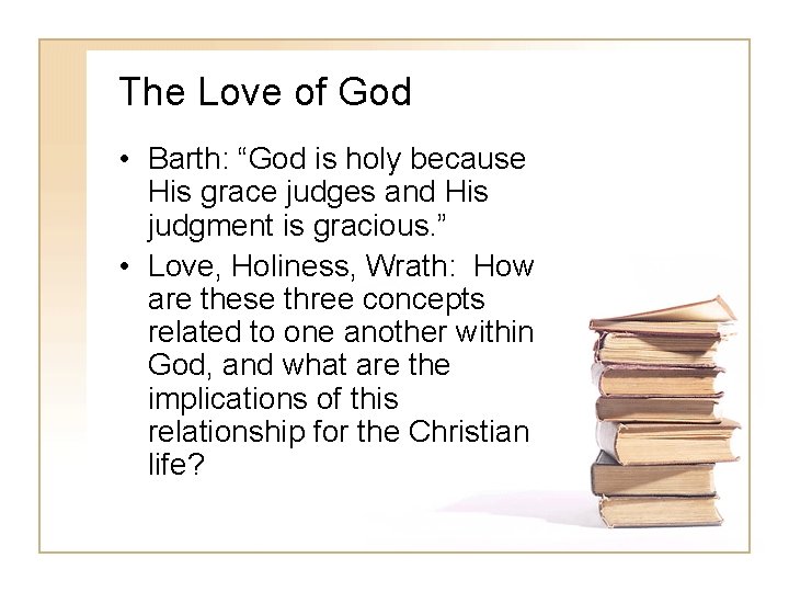 The Love of God • Barth: “God is holy because His grace judges and