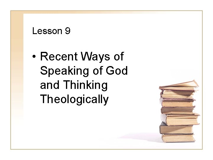 Lesson 9 • Recent Ways of Speaking of God and Thinking Theologically 