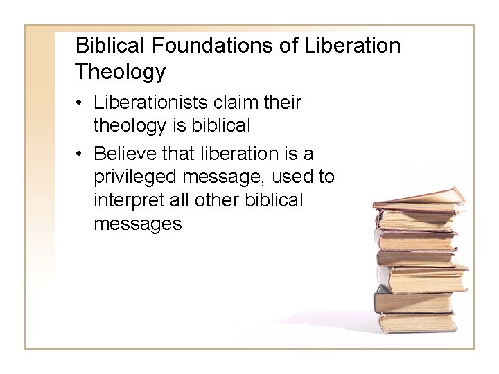 Biblical Foundations of Liberation Theology • Liberationists claim their theology is biblical • Believe