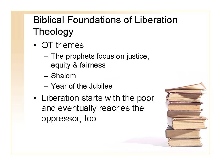 Biblical Foundations of Liberation Theology • OT themes – The prophets focus on justice,