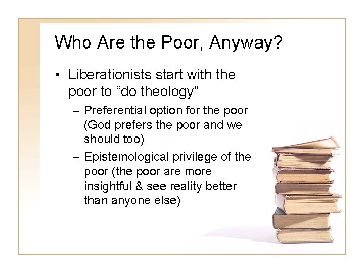 Who Are the Poor, Anyway? • Liberationists start with the poor to “do theology”