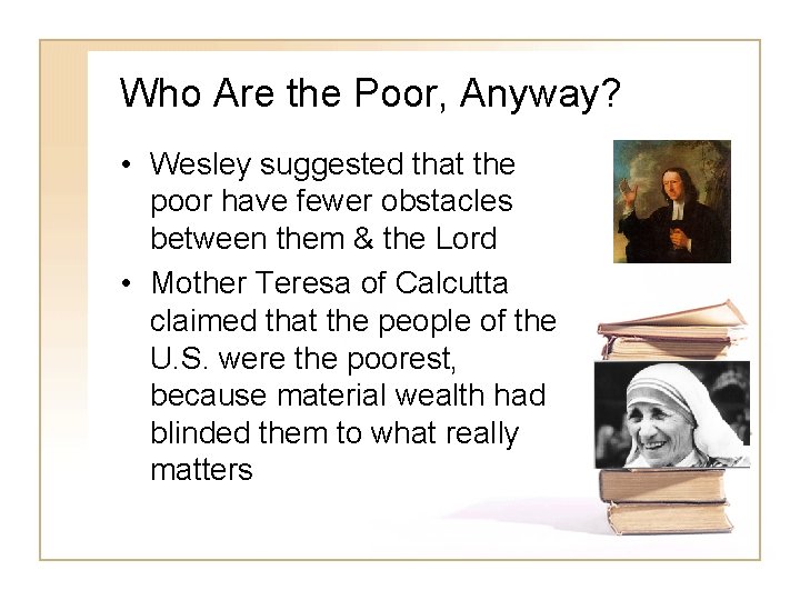 Who Are the Poor, Anyway? • Wesley suggested that the poor have fewer obstacles