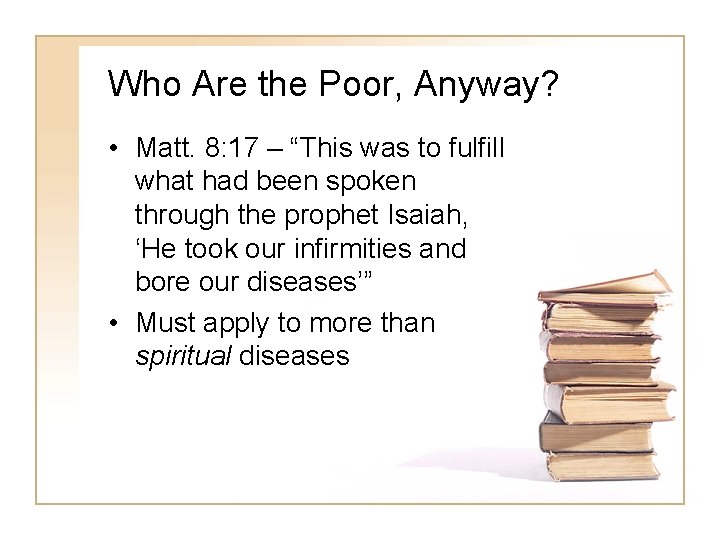 Who Are the Poor, Anyway? • Matt. 8: 17 – “This was to fulfill