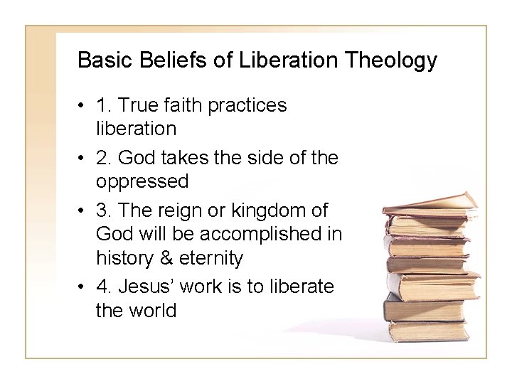 Basic Beliefs of Liberation Theology • 1. True faith practices liberation • 2. God