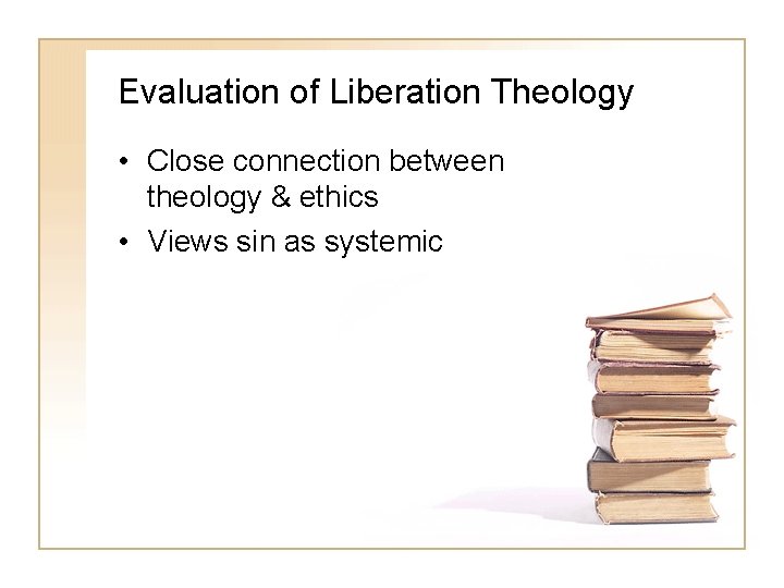 Evaluation of Liberation Theology • Close connection between theology & ethics • Views sin