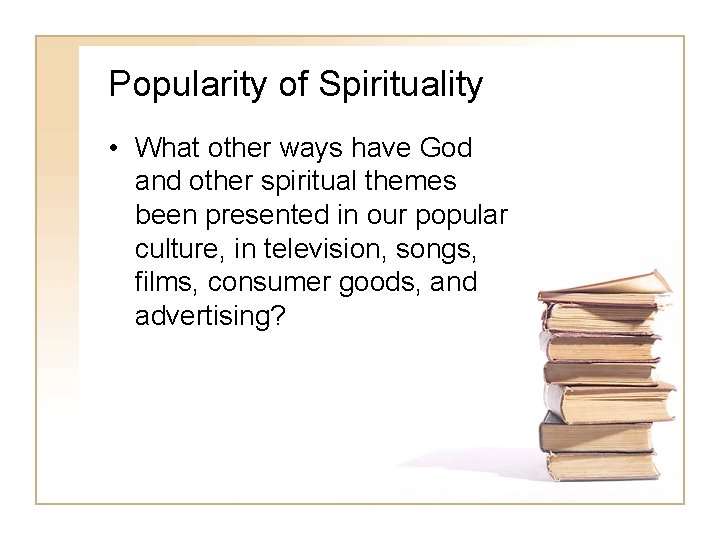 Popularity of Spirituality • What other ways have God and other spiritual themes been