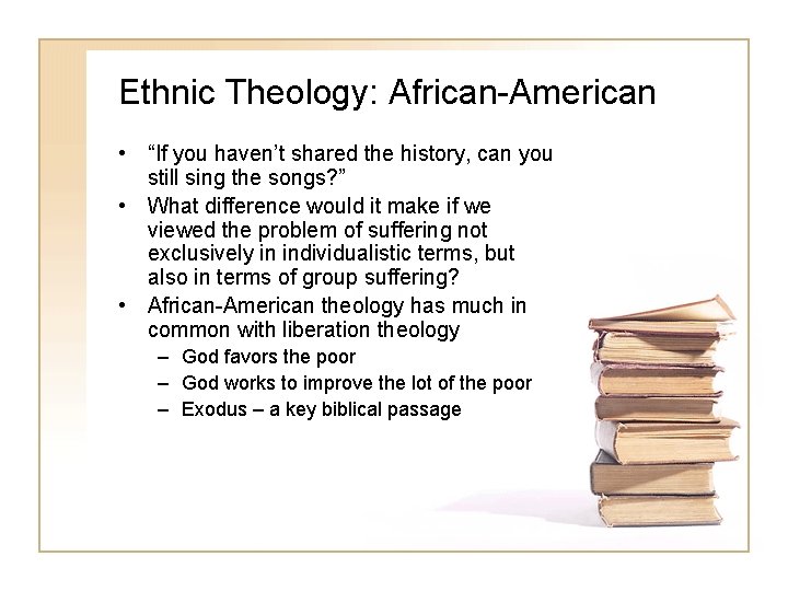 Ethnic Theology: African-American • “If you haven’t shared the history, can you still sing