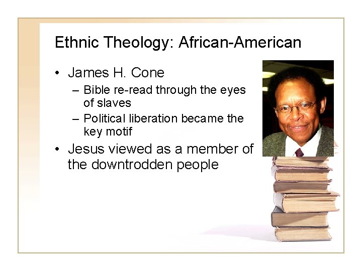 Ethnic Theology: African-American • James H. Cone – Bible re-read through the eyes of