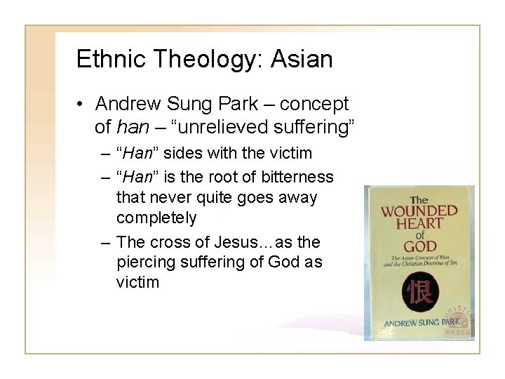 Ethnic Theology: Asian • Andrew Sung Park – concept of han – “unrelieved suffering”