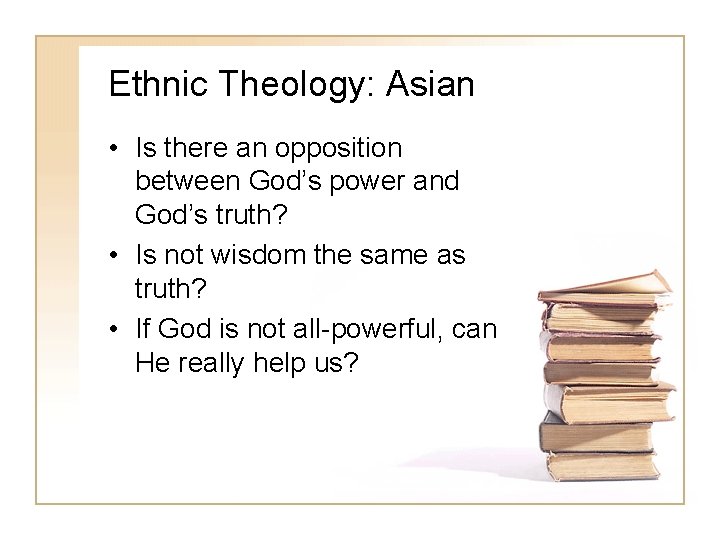 Ethnic Theology: Asian • Is there an opposition between God’s power and God’s truth?