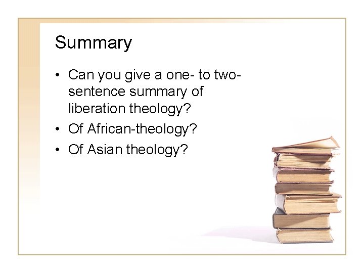 Summary • Can you give a one- to twosentence summary of liberation theology? •