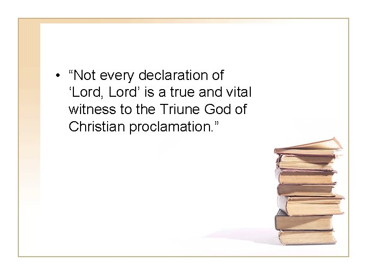  • “Not every declaration of ‘Lord, Lord’ is a true and vital witness
