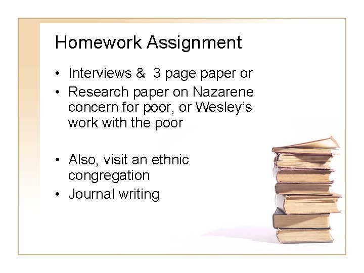 Homework Assignment • Interviews & 3 page paper or • Research paper on Nazarene