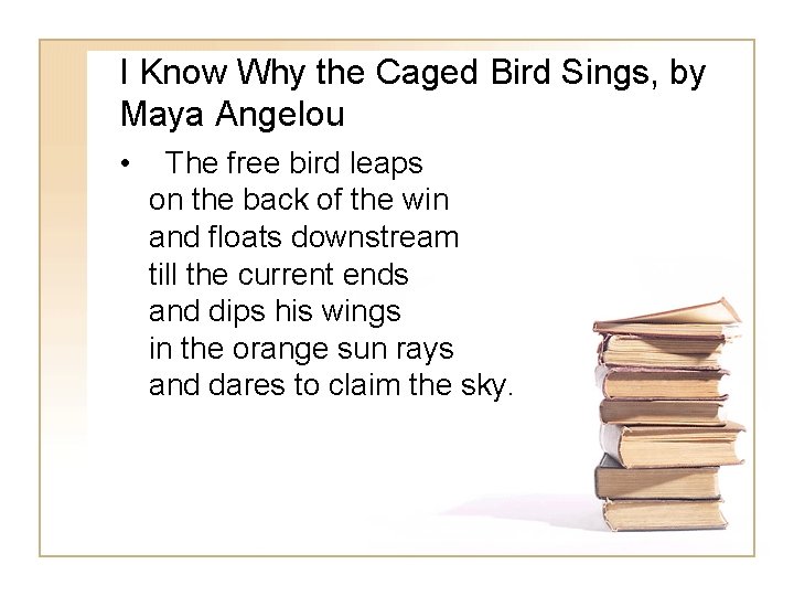 I Know Why the Caged Bird Sings, by Maya Angelou • The free bird