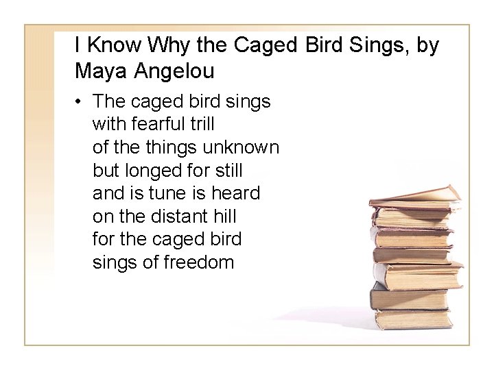 I Know Why the Caged Bird Sings, by Maya Angelou • The caged bird