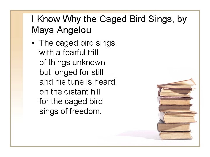 I Know Why the Caged Bird Sings, by Maya Angelou • The caged bird
