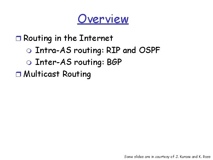 Overview r Routing in the Internet Intra-AS routing: RIP and OSPF m Inter-AS routing: