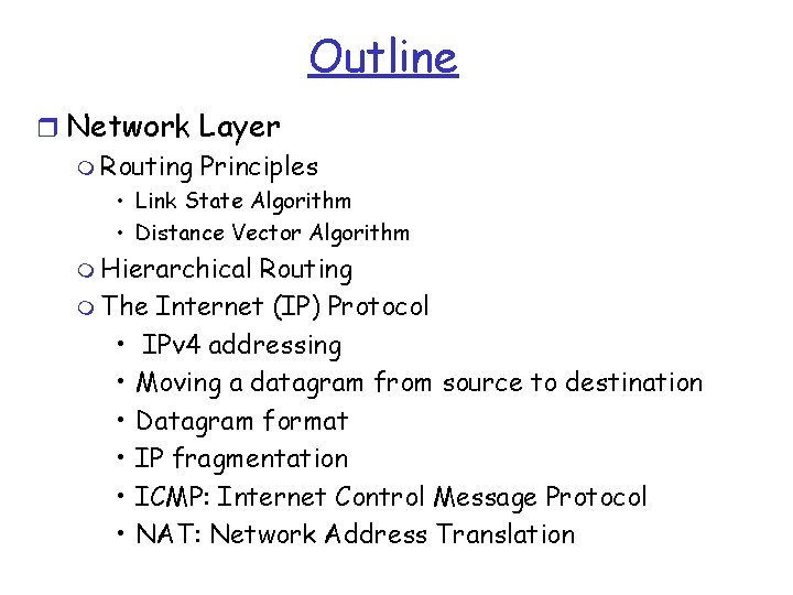 Outline r Network Layer m Routing Principles • Link State Algorithm • Distance Vector