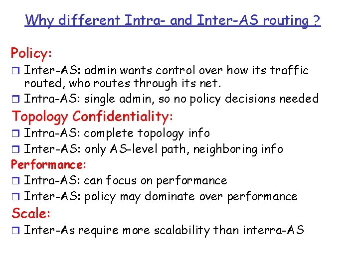 Why different Intra- and Inter-AS routing ? Policy: r Inter-AS: admin wants control over