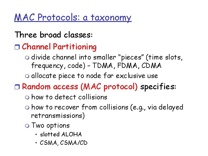 MAC Protocols: a taxonomy Three broad classes: r Channel Partitioning m divide channel into