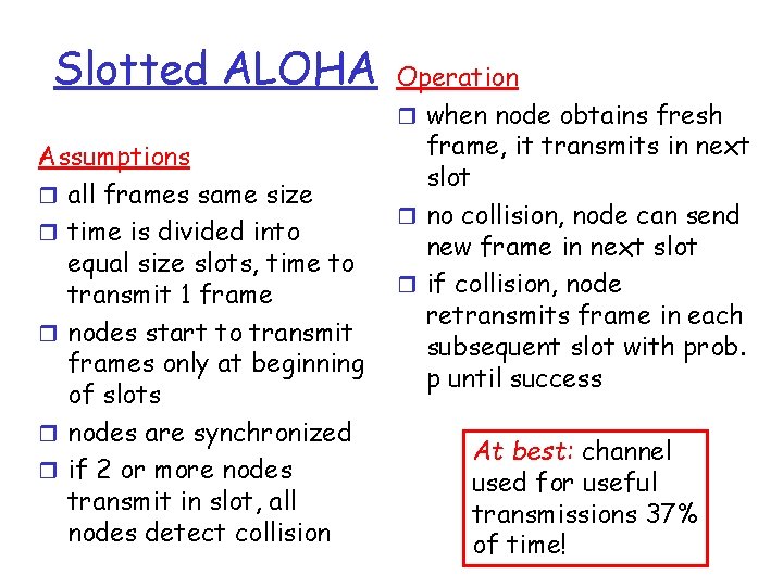 Slotted ALOHA Assumptions r all frames same size r time is divided into equal