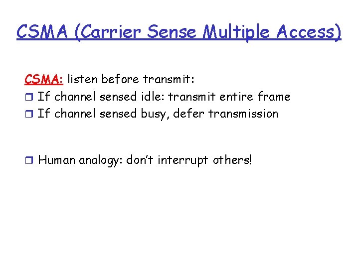 CSMA (Carrier Sense Multiple Access) CSMA: listen before transmit: r If channel sensed idle: