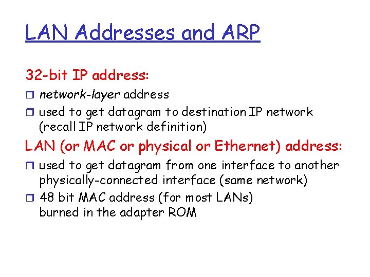 LAN Addresses and ARP 32 -bit IP address: r network-layer address r used to