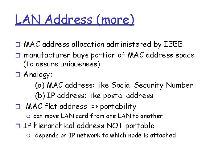 LAN Address (more) r MAC address allocation administered by IEEE r manufacturer buys portion