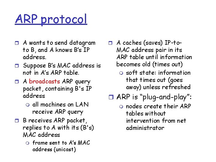 ARP protocol r A wants to send datagram to B, and A knows B’s