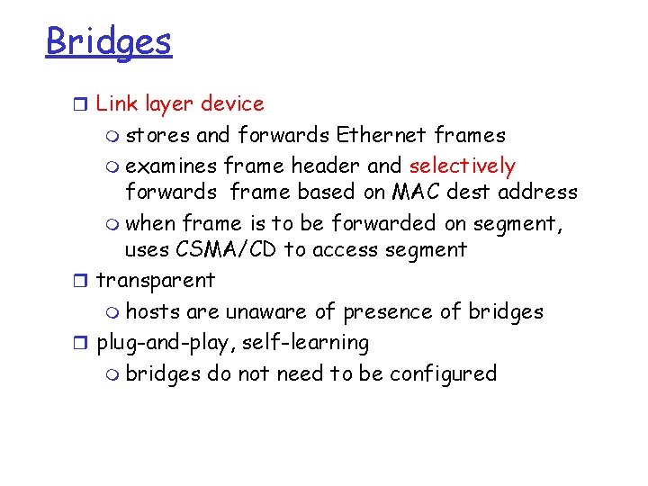 Bridges r Link layer device m stores and forwards Ethernet frames m examines frame