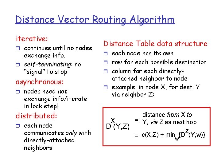 Distance Vector Routing Algorithm iterative: r continues until no nodes exchange info. r self-terminating: